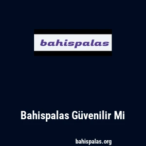 Bahispalas Güvenilir Mi