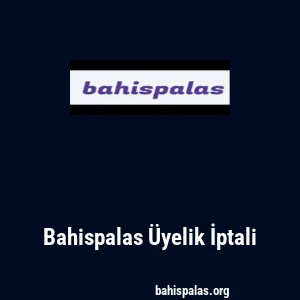 Bahispalas Üyelik İptali